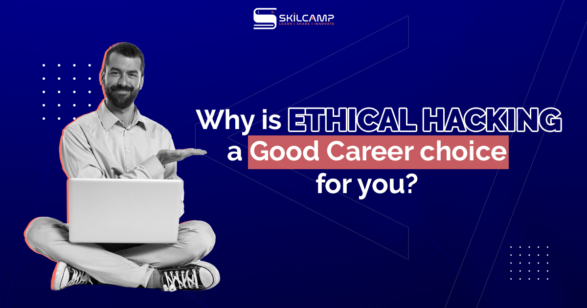 Why is Ethical Hacking a Good Career Choice For You?�