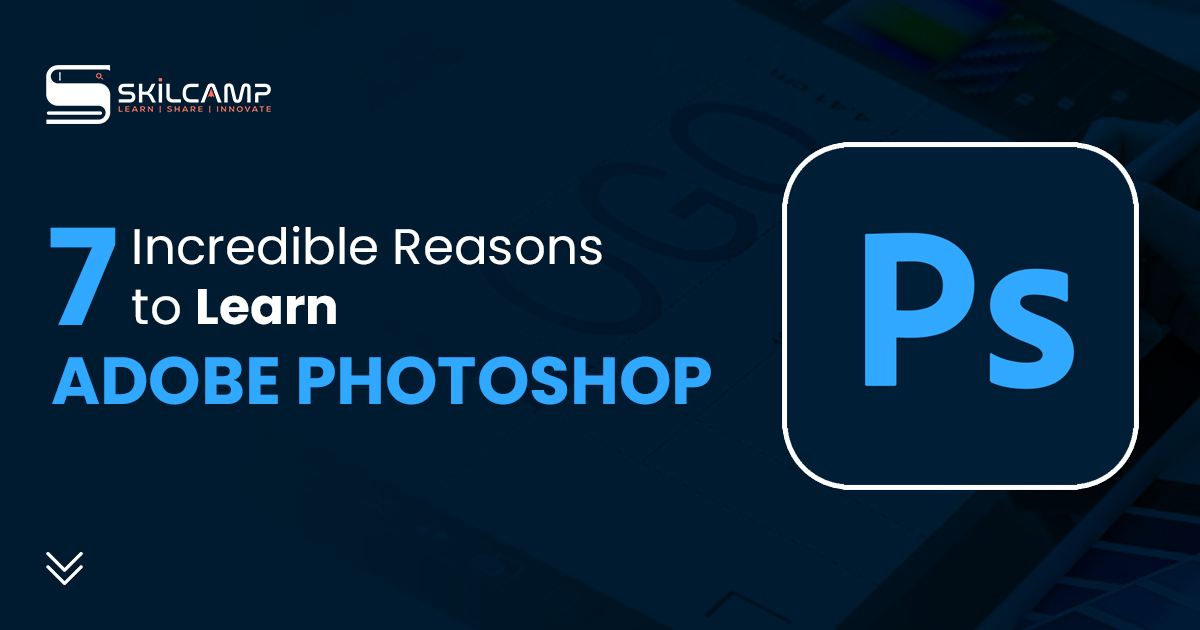 7 Incredible Reasons to Learn Adobe Photoshop�